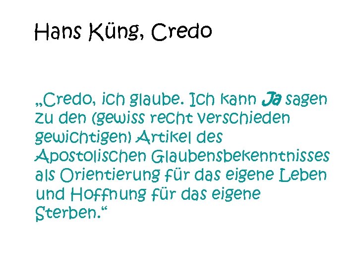 Hans Küng, Credo „Credo, ich glaube. Ich kann Ja sagen zu den (gewiss recht