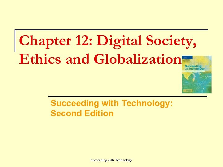 Chapter 12: Digital Society, Ethics and Globalization Succeeding with Technology: Second Edition Succeeding with