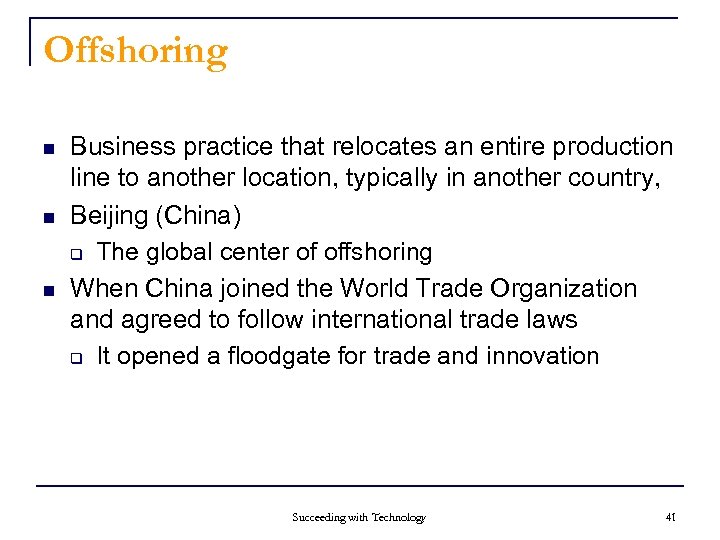 Offshoring n n n Business practice that relocates an entire production line to another