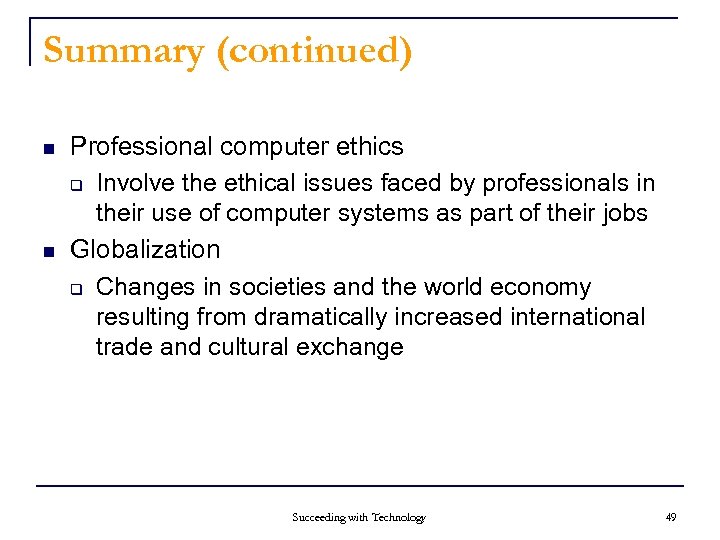 Summary (continued) n n Professional computer ethics q Involve the ethical issues faced by