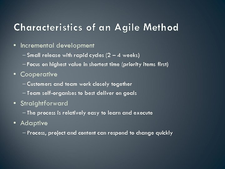 Characteristics of an Agile Method • Incremental development – Small release with rapid cycles