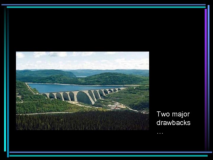 Two major drawbacks … 