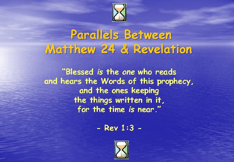 Parallels Between Matthew 24 & Revelation “Blessed is the one who reads and hears