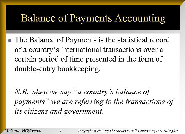 Balance of Payments Accounting l The Balance of Payments is the statistical record of