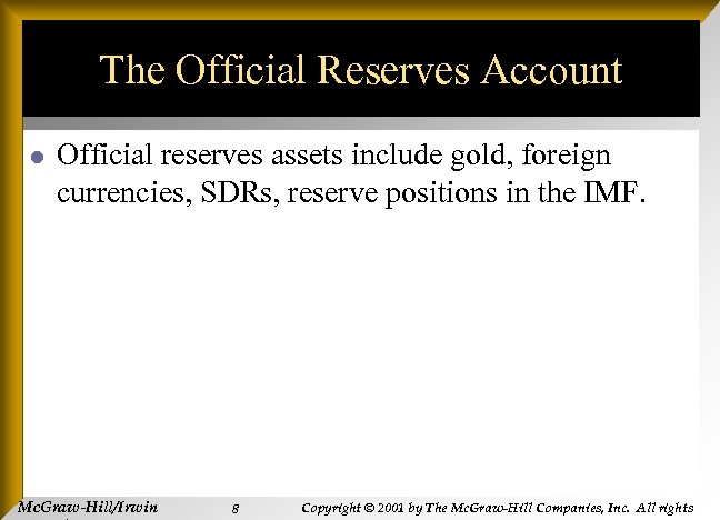 The Official Reserves Account l Official reserves assets include gold, foreign currencies, SDRs, reserve