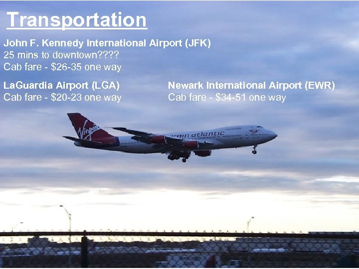 Transportation John F. Kennedy International Airport (JFK) 25 mins to downtown? ? Cab fare