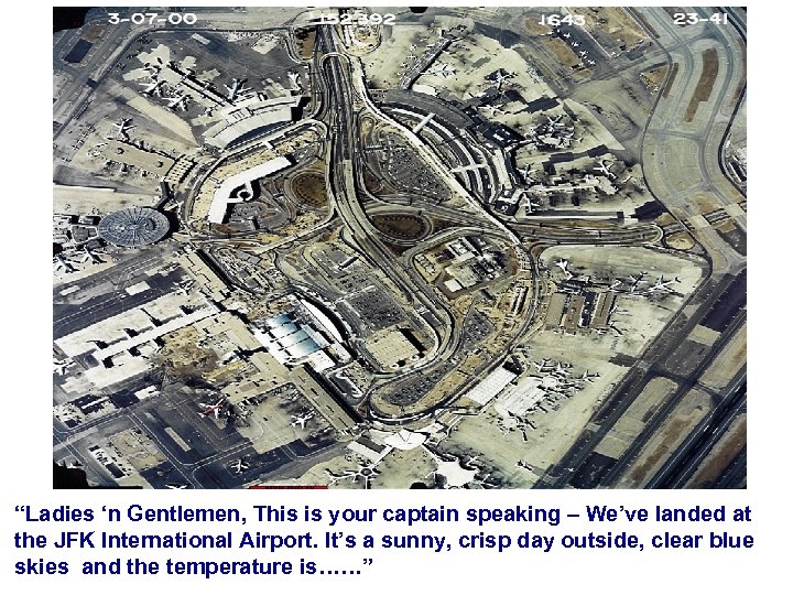 “Ladies ‘n Gentlemen, This is your captain speaking – We’ve landed at the JFK
