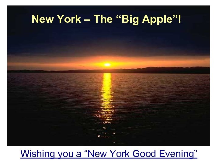 New York – The “Big Apple”! Wishing you a “New York Good Evening” 
