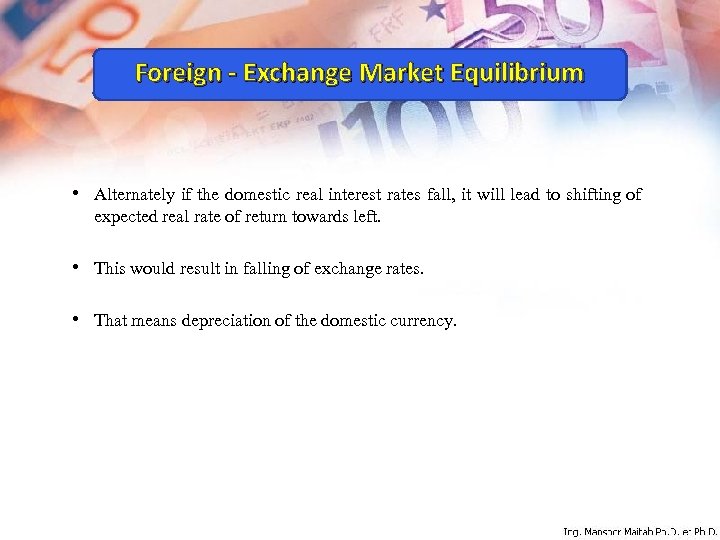 Foreign - Exchange Market Equilibrium • Alternately if the domestic real interest rates fall,