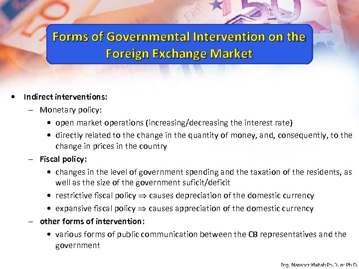 Forms of Governmental Intervention on the Foreign Exchange Market • Indirect interventions: – Monetary