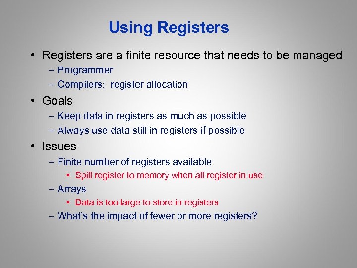 Using Registers • Registers are a finite resource that needs to be managed –