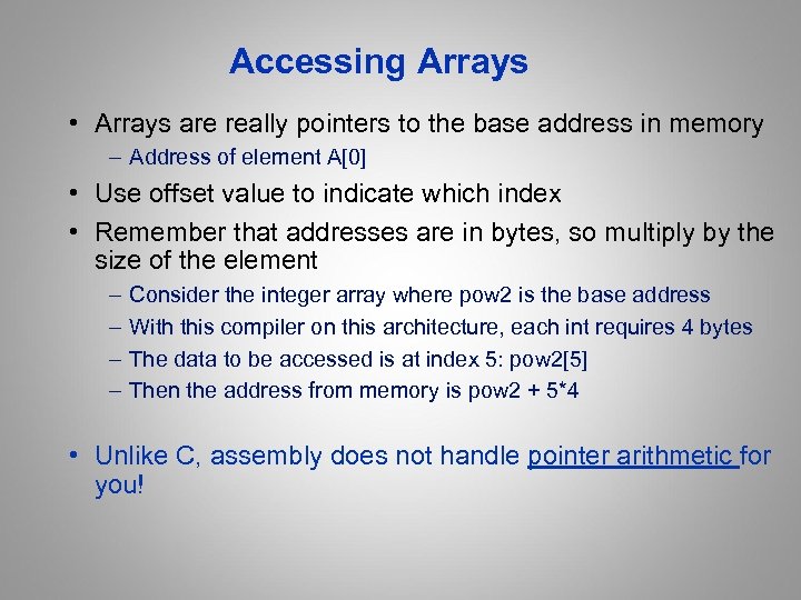 Accessing Arrays • Arrays are really pointers to the base address in memory –