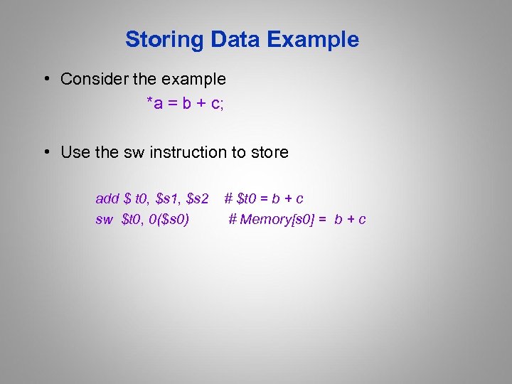 Storing Data Example • Consider the example *a = b + c; • Use