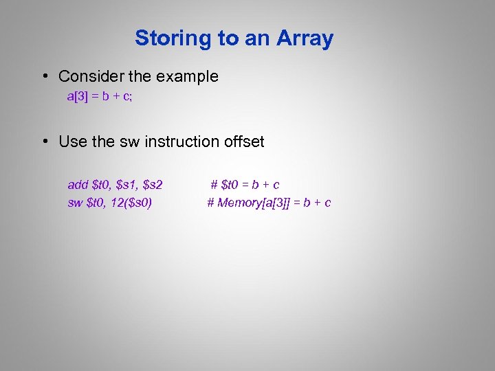 Storing to an Array • Consider the example a[3] = b + c; •