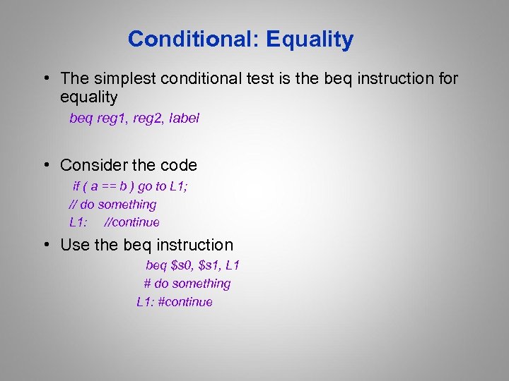 Conditional: Equality • The simplest conditional test is the beq instruction for equality beq