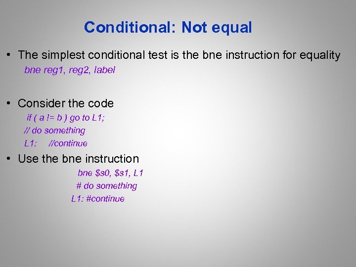Conditional: Not equal • The simplest conditional test is the bne instruction for equality