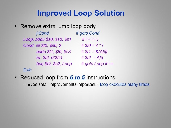 Improved Loop Solution • Remove extra jump loop body j Cond # goto Cond