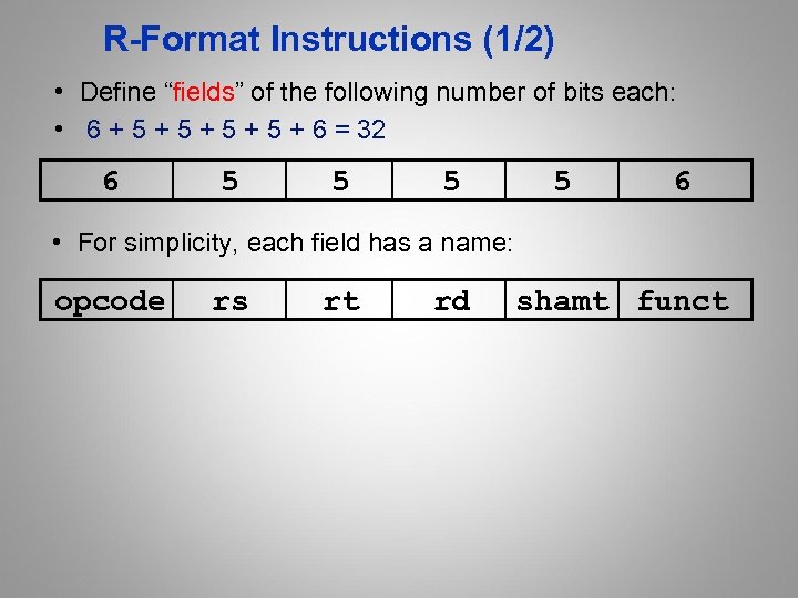 R-Format Instructions (1/2) • Define “fields” of the following number of bits each: •