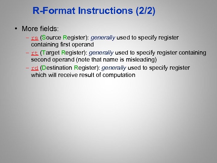 R-Format Instructions (2/2) • More fields: – rs (Source Register): generally used to specify