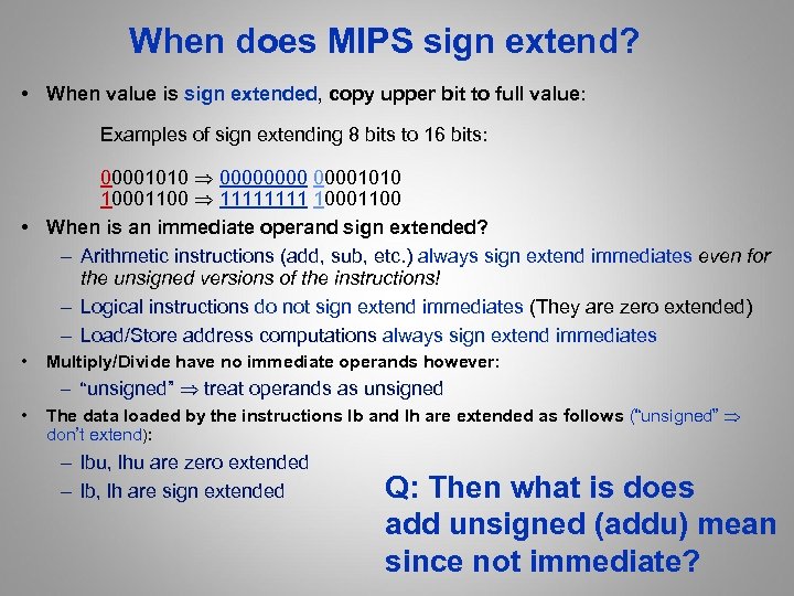 When does MIPS sign extend? • When value is sign extended, copy upper bit