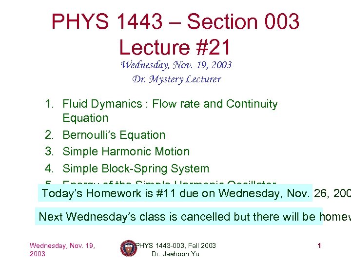 PHYS 1443 – Section 003 Lecture #21 Wednesday, Nov. 19, 2003 Dr. Mystery Lecturer