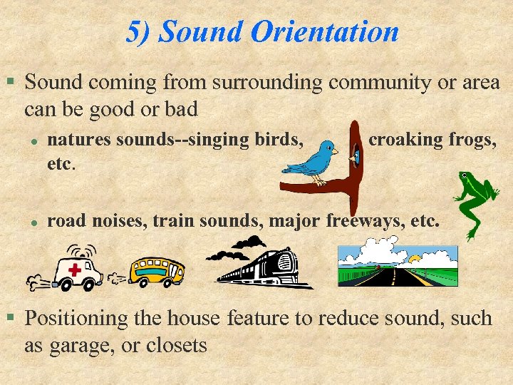 5) Sound Orientation § Sound coming from surrounding community or area can be good