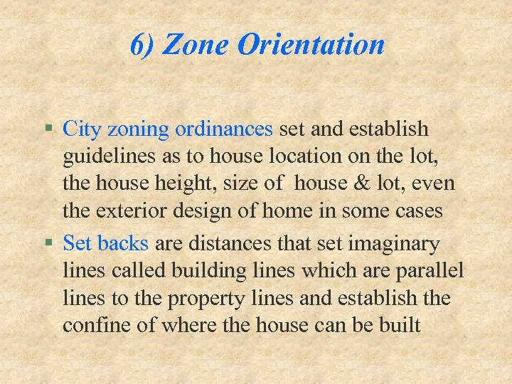 6) Zone Orientation § City zoning ordinances set and establish guidelines as to house