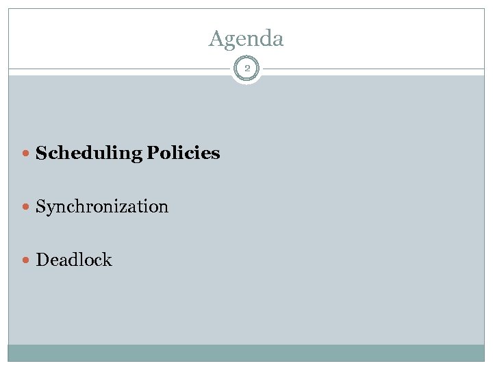 Agenda 2 Scheduling Policies Synchronization Deadlock 
