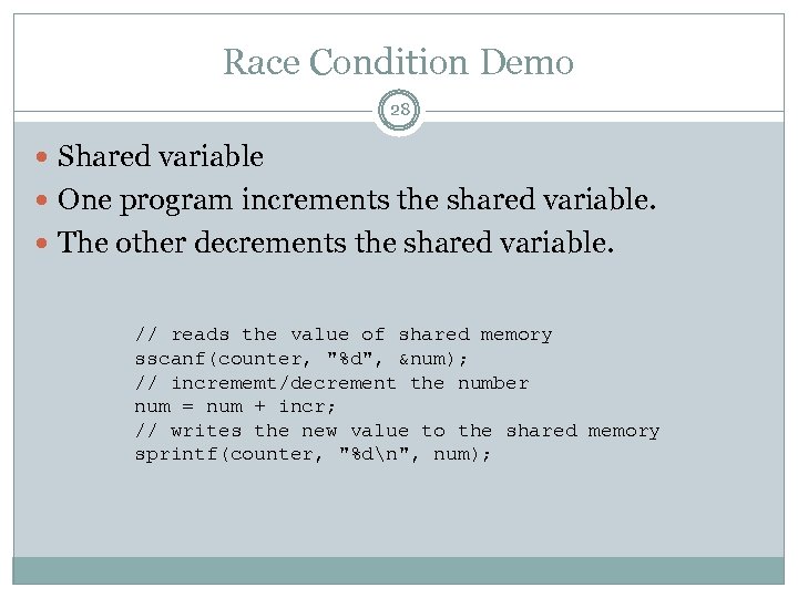 Race Condition Demo 28 Shared variable One program increments the shared variable. The other