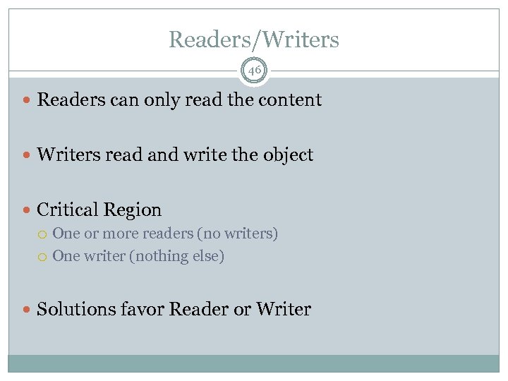 Readers/Writers 46 Readers can only read the content Writers read and write the object