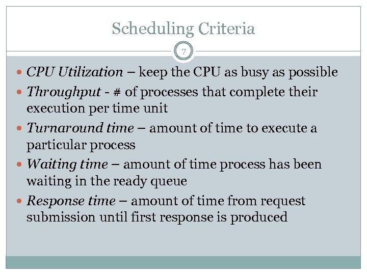 Scheduling Criteria 7 CPU Utilization – keep the CPU as busy as possible Throughput