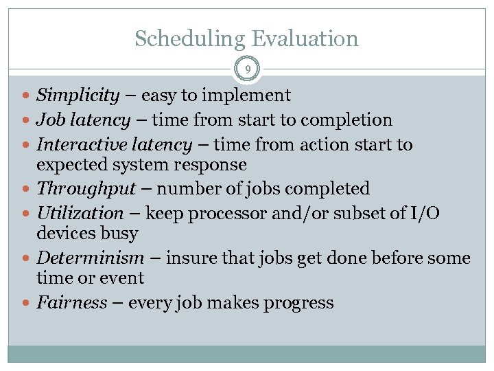 Scheduling Evaluation 9 Simplicity – easy to implement Job latency – time from start