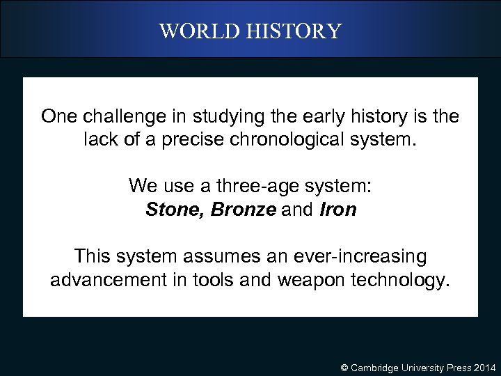 WORLD HISTORY One challenge in studying the early history is the lack of a