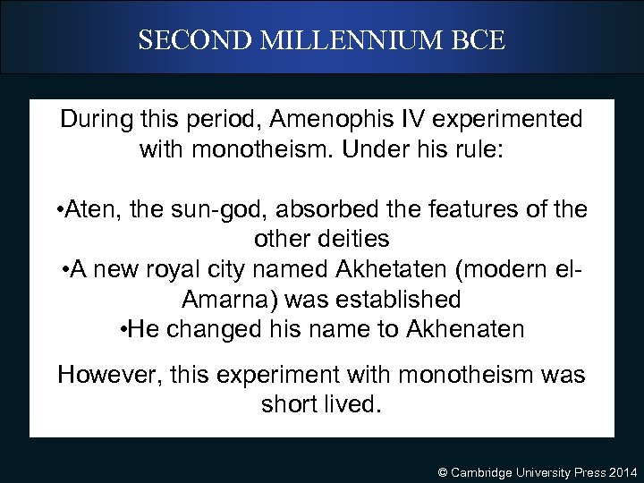 SECOND MILLENNIUM BCE During this period, Amenophis IV experimented with monotheism. Under his rule: