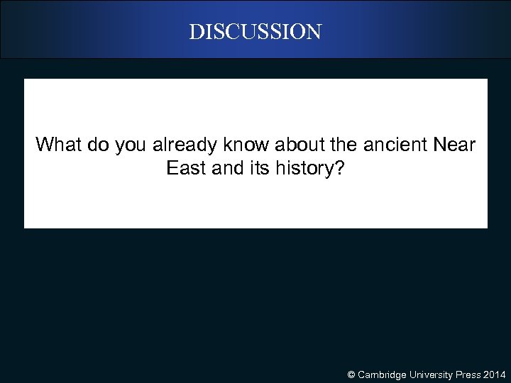 DISCUSSION What do you already know about the ancient Near East and its history?