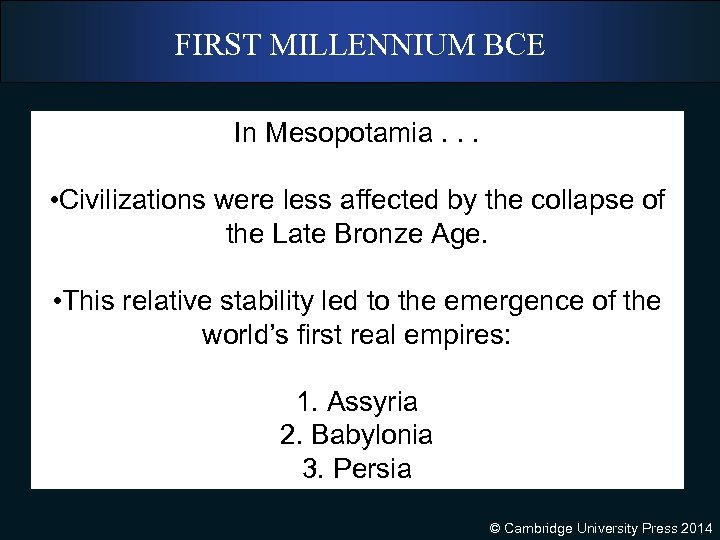 FIRST MILLENNIUM BCE In Mesopotamia. . . • Civilizations were less affected by the