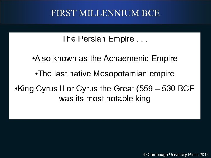 FIRST MILLENNIUM BCE The Persian Empire. . . • Also known as the Achaemenid