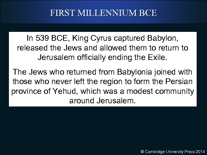 FIRST MILLENNIUM BCE In 539 BCE, King Cyrus captured Babylon, released the Jews and