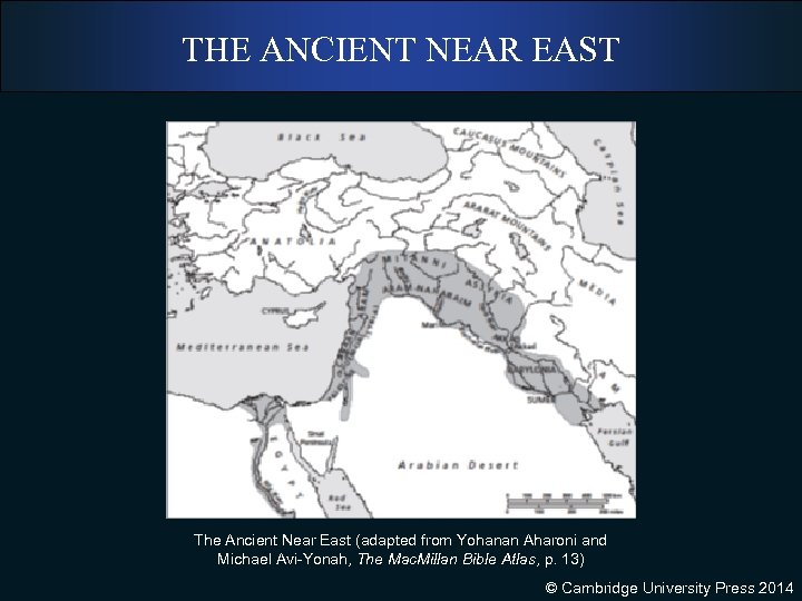 THE ANCIENT NEAR EAST The Ancient Near East (adapted from Yohanan Aharoni and Michael