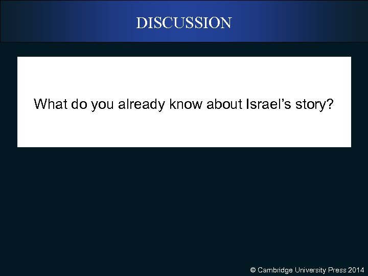 DISCUSSION What do you already know about Israel’s story? © Cambridge University Press 2014