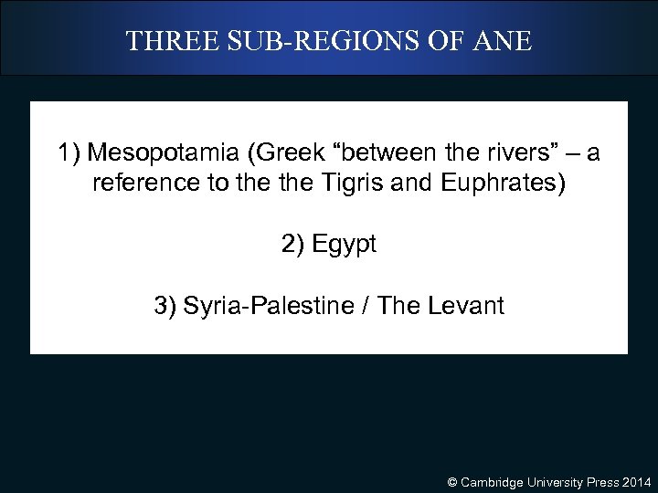 THREE SUB-REGIONS OF ANE 1) Mesopotamia (Greek “between the rivers” – a reference to