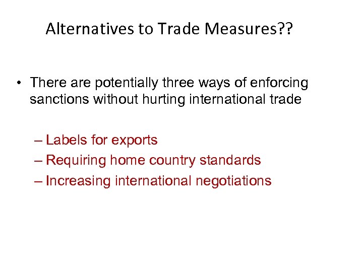 Alternatives to Trade Measures? ? • There are potentially three ways of enforcing sanctions
