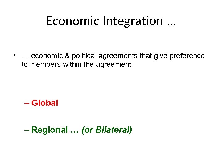 Economic Integration … • … economic & political agreements that give preference to members