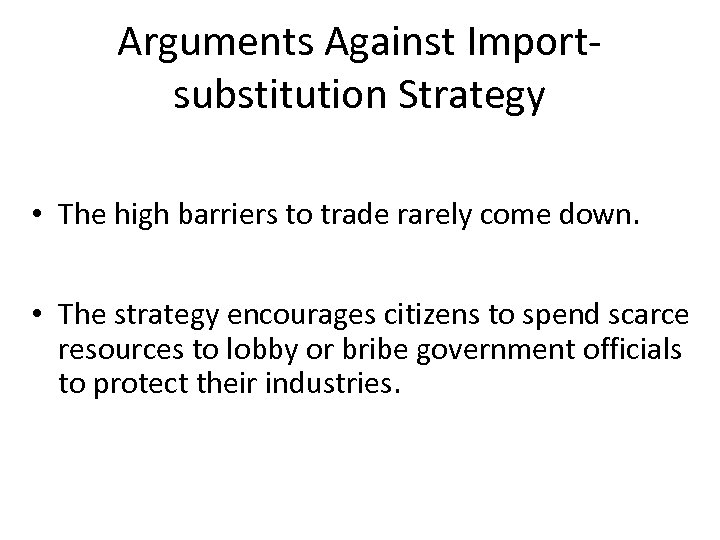 Arguments Against Importsubstitution Strategy • The high barriers to trade rarely come down. •