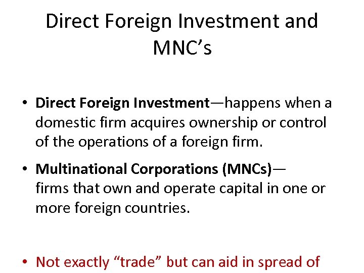 Direct Foreign Investment and MNC’s • Direct Foreign Investment—happens when a domestic firm acquires