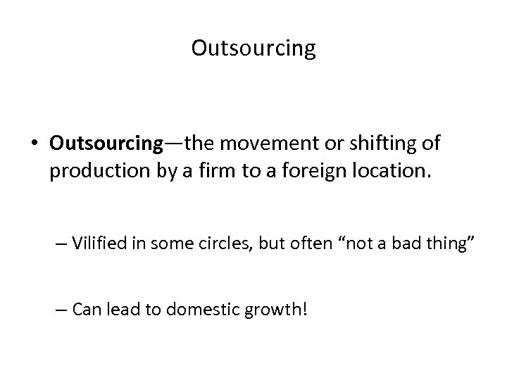 Outsourcing • Outsourcing—the movement or shifting of production by a firm to a foreign