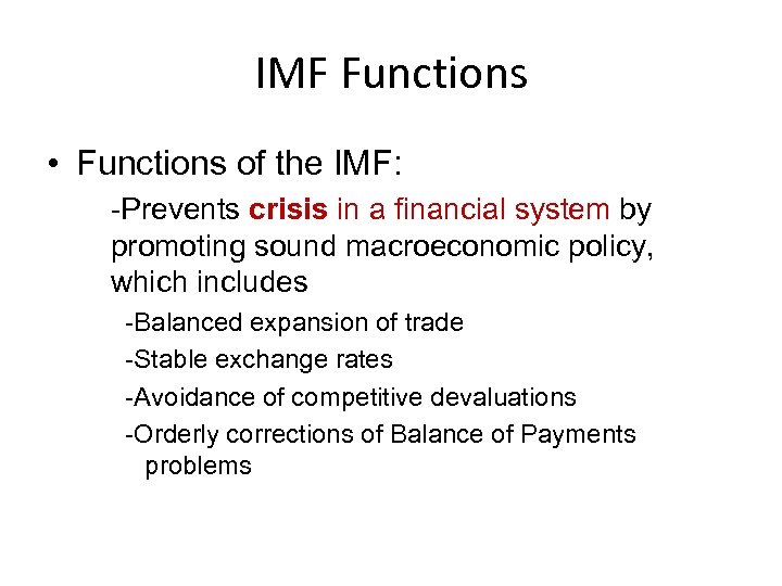 IMF Functions • Functions of the IMF: -Prevents crisis in a financial system by