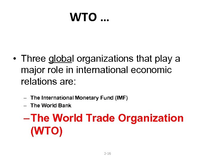 WTO … • Three global organizations that play a major role in international economic