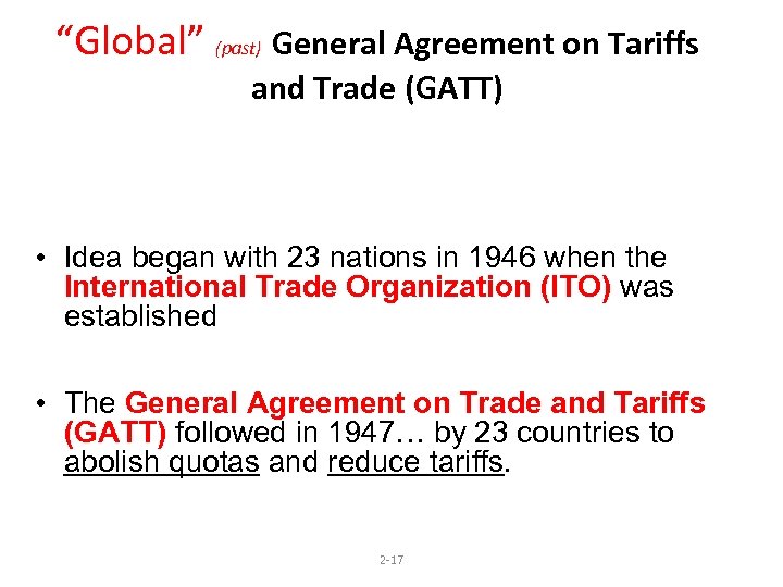 “Global” (past) General Agreement on Tariffs and Trade (GATT) • Idea began with 23
