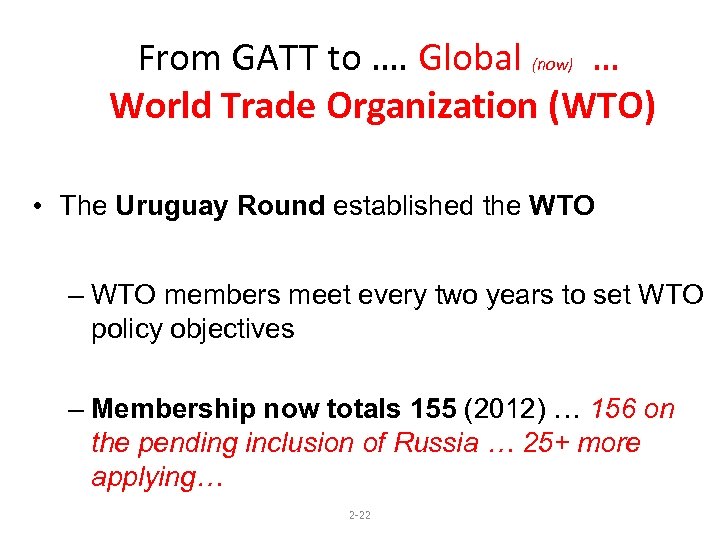 From GATT to …. Global (now) … World Trade Organization (WTO) • The Uruguay